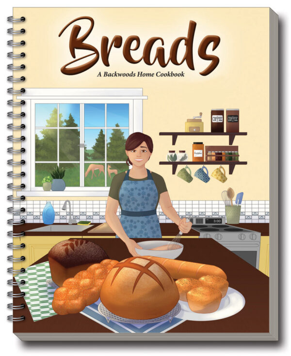 Breads: A Backwoods Home Cookbook