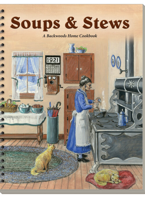 Soups & Stews: A Backwoods Home Cookbook